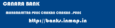 CANARA BANK  MAHARASHTRA PUNE CHAKAN CHAKAN ,PUNE  banks information 